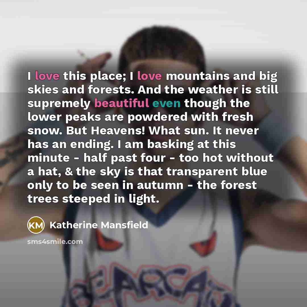 “I love this place; I love mountains and big skies…” quote by Katherine Mansfield