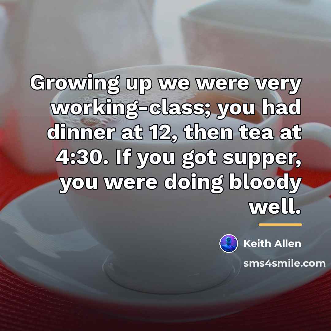 “Growing up we were very working-class; you had dinner at…” quote by Keith Allen