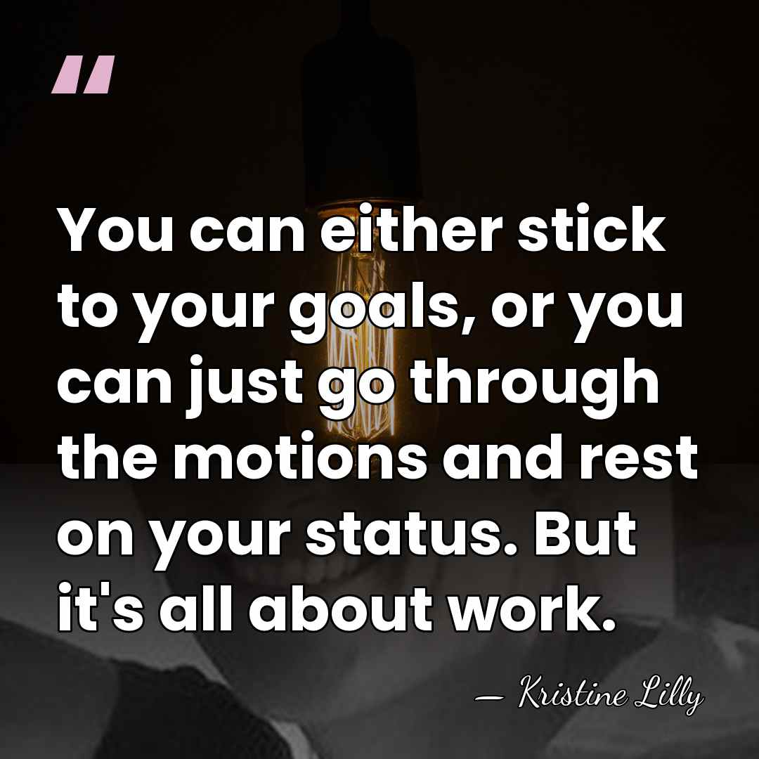 You can either stick to your goals, or you can just go&hellip; - Kristine Lilly