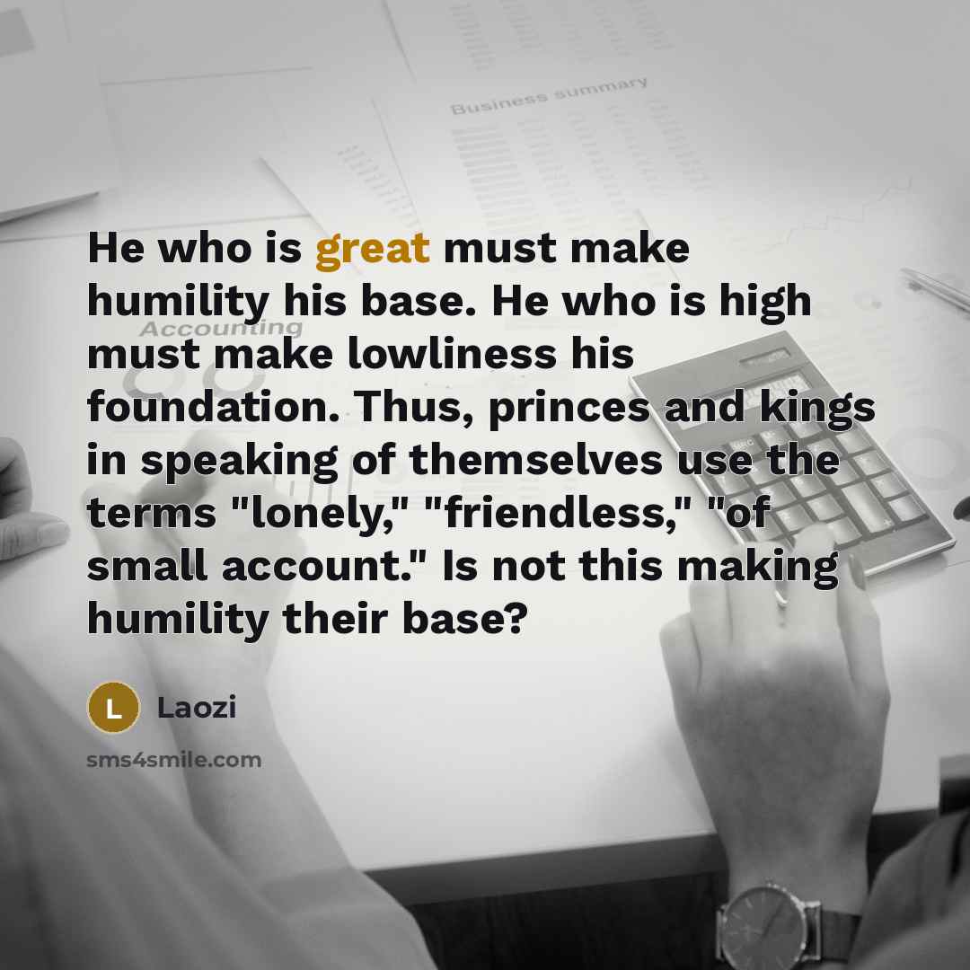 “He who is great must make humility his base. He…” quote by Laozi