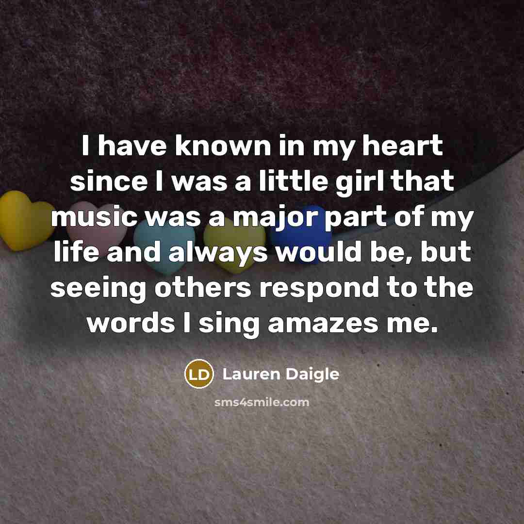 “I have known in my heart since I was a…” quote by Lauren Daigle