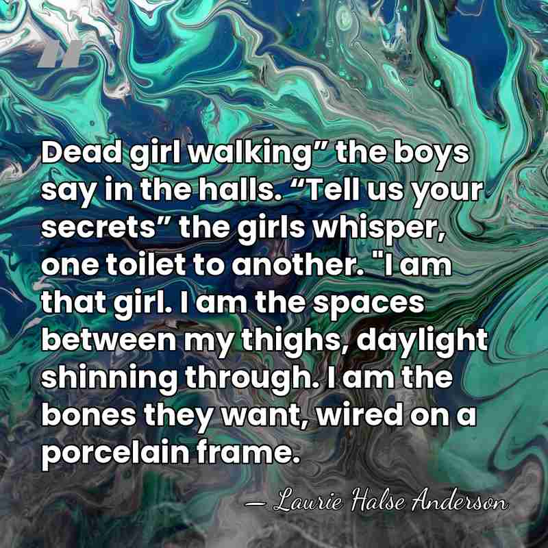 Dead girl walking” the boys say in the halls. “Tell us your&hellip; - Laurie Halse Anderson