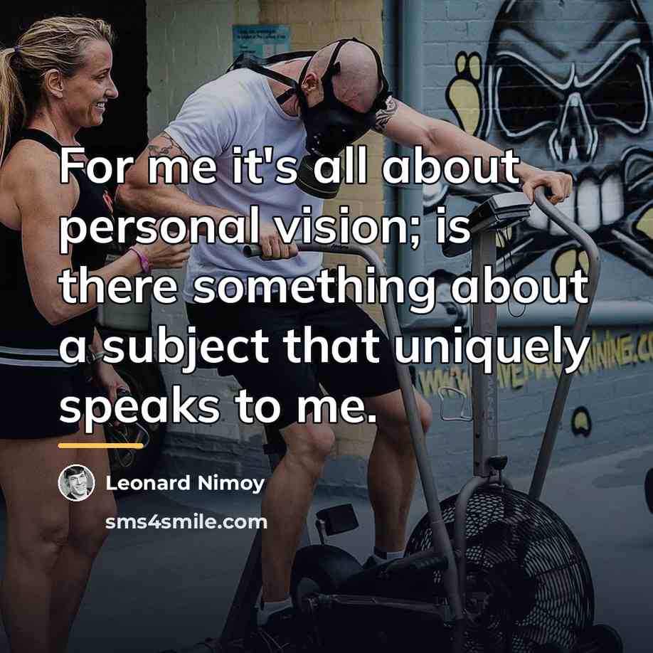 “For me it's all about personal vision; is there something…” quote by Leonard Nimoy