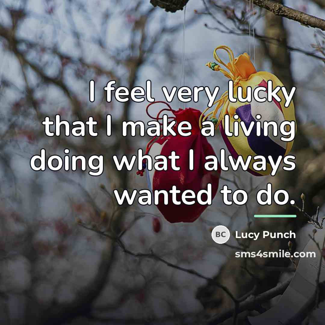 “I feel very lucky that I make a living doing…” quote by Lucy Punch