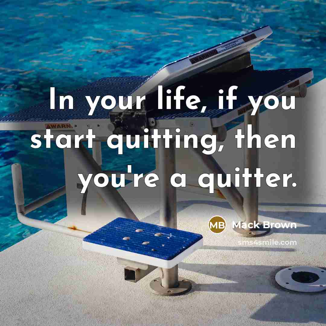 “In your life, if you start quitting, then you're a…” quote by Mack Brown