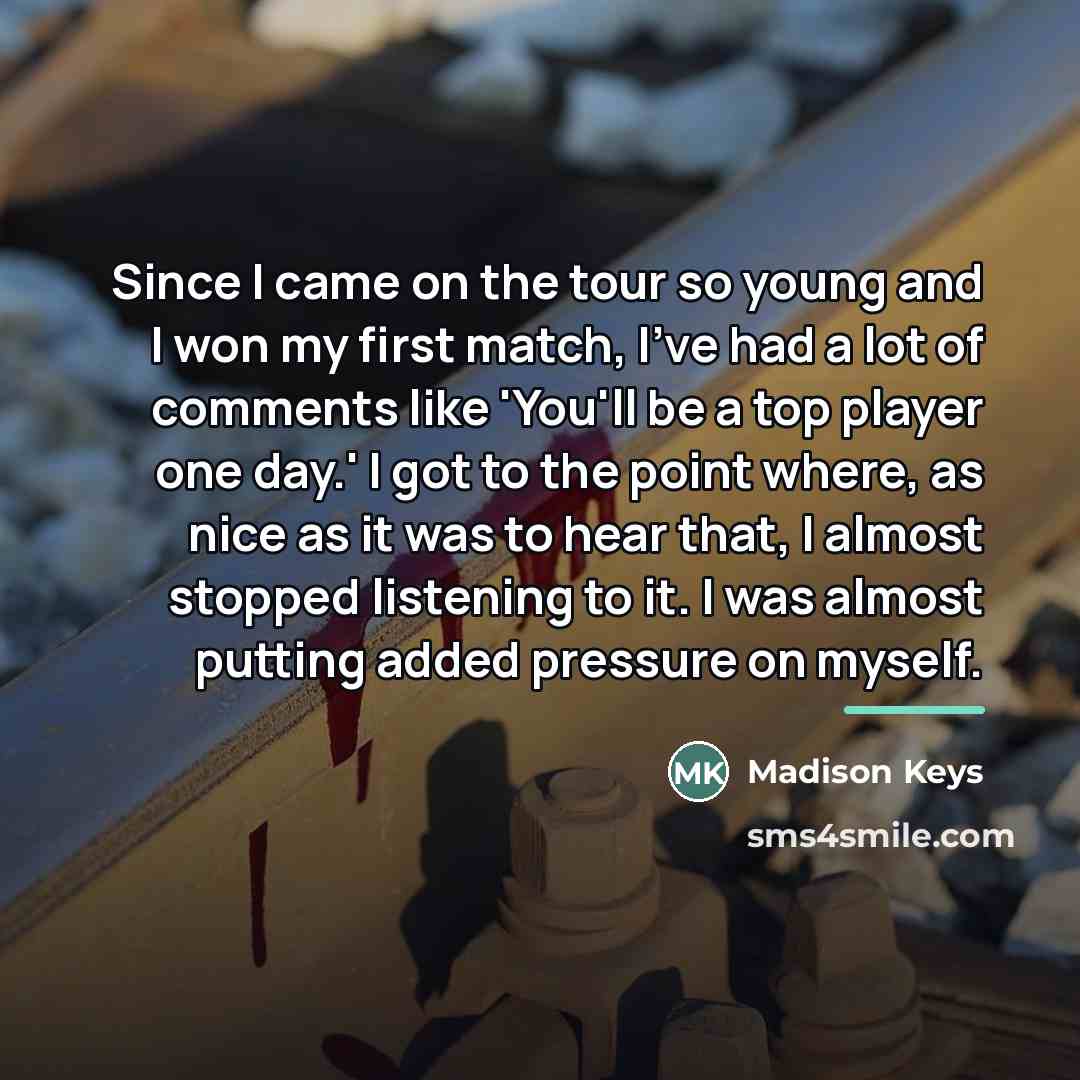 “Since I came on the tour so young and I…” quote by Madison Keys