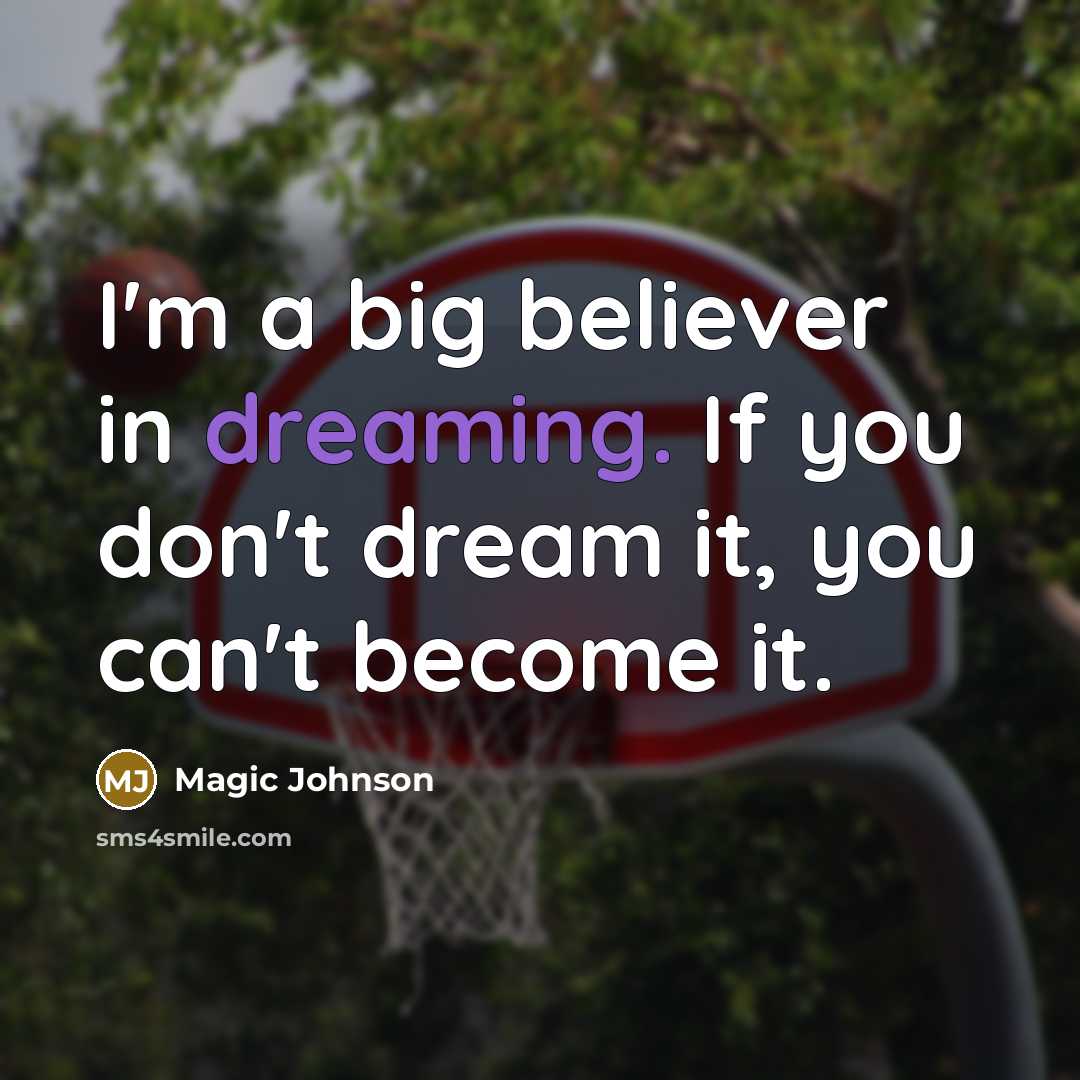 “I'm a big believer in dreaming. If you don't dream…” quote by Magic Johnson