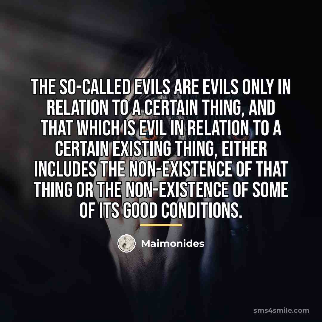 “The so-called evils are evils only in relation to a…” quote by Maimonides