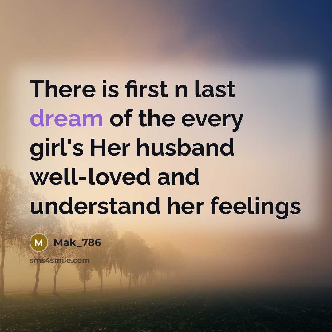 “There is first n last dream of the every girl's Her husband well-loved and understand her feelings” quote by Mak_786
