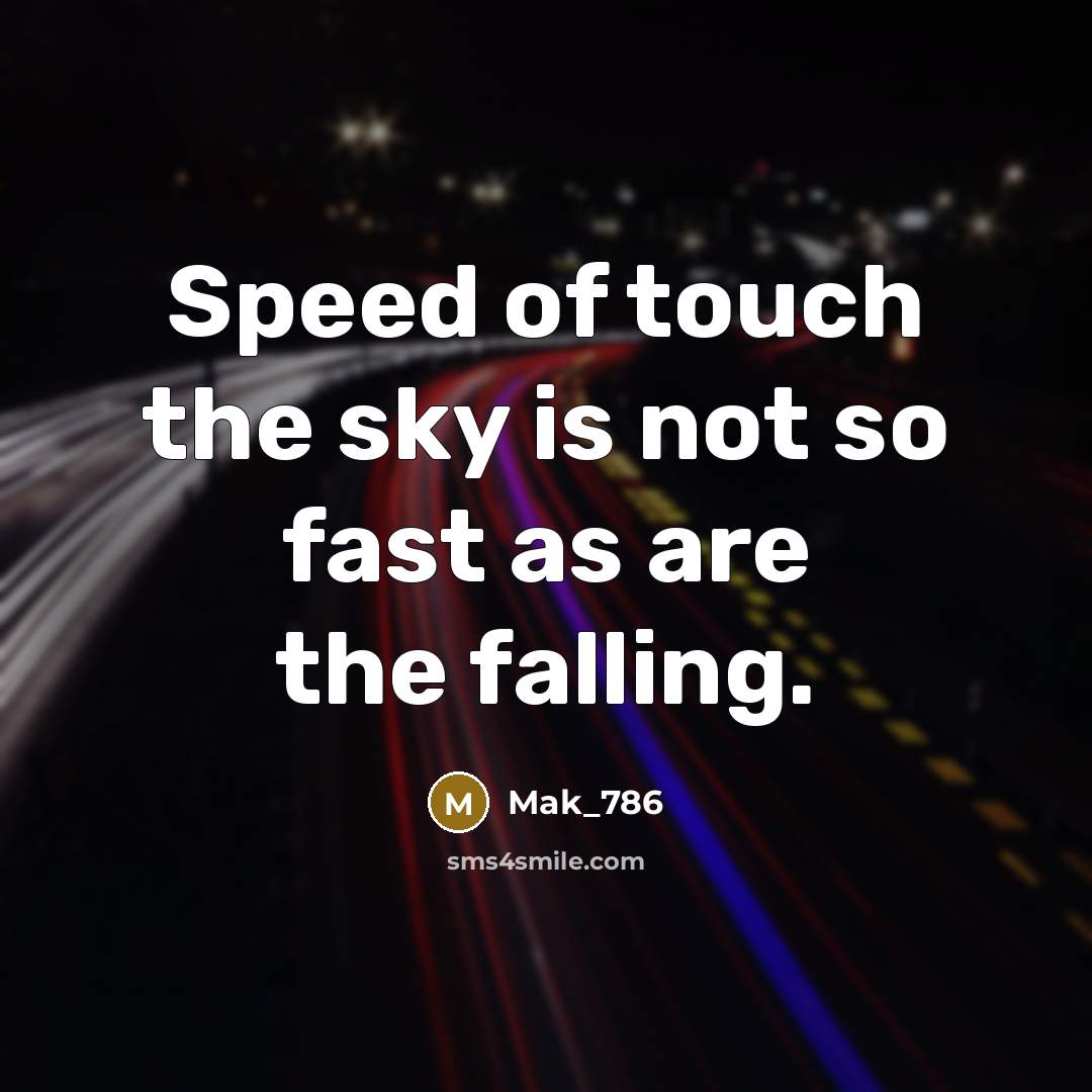 “Speed of touch the sky is not so fast as are the falling.” quote by Mak_786