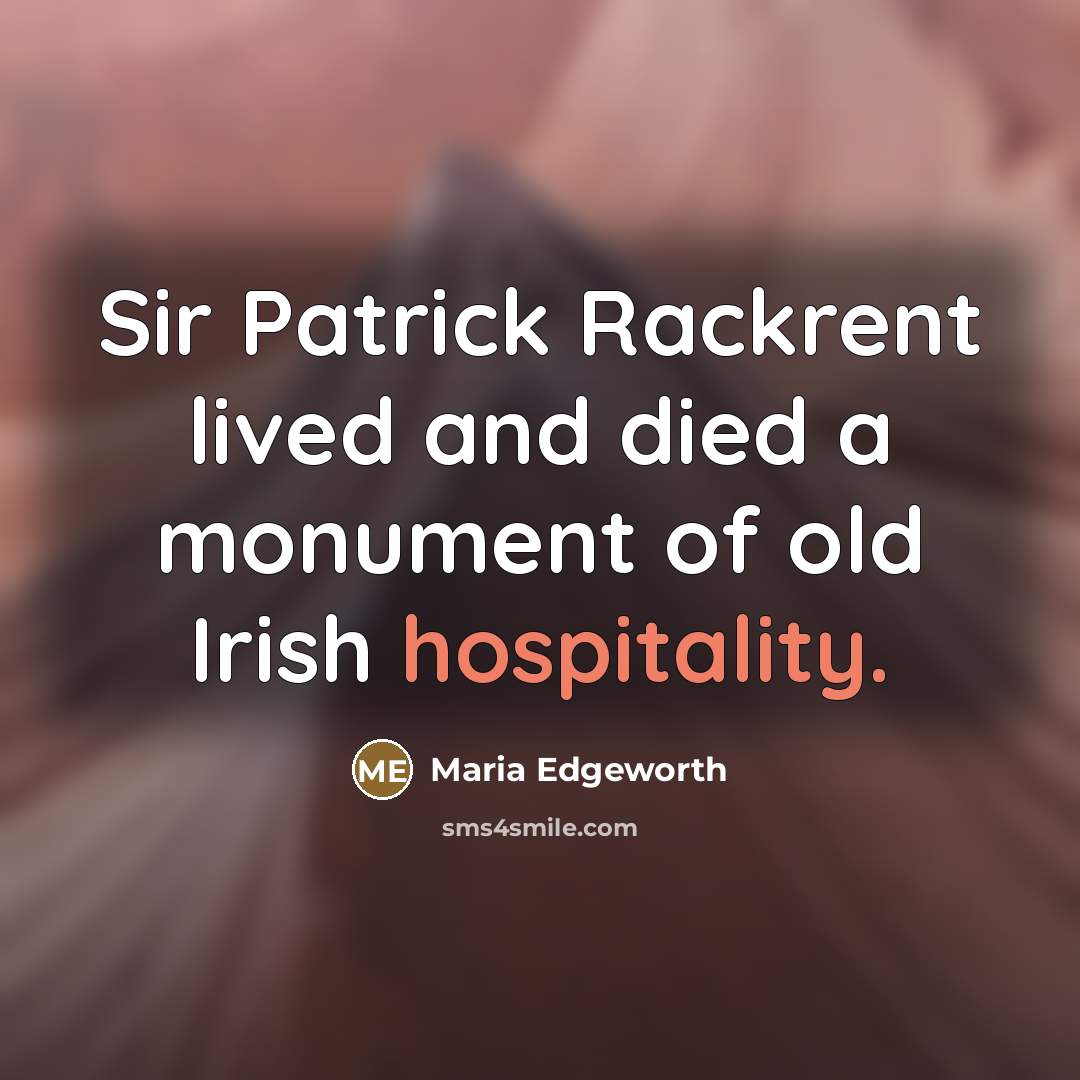 “Sir Patrick Rackrent lived and died a monument of old…” quote by Maria Edgeworth