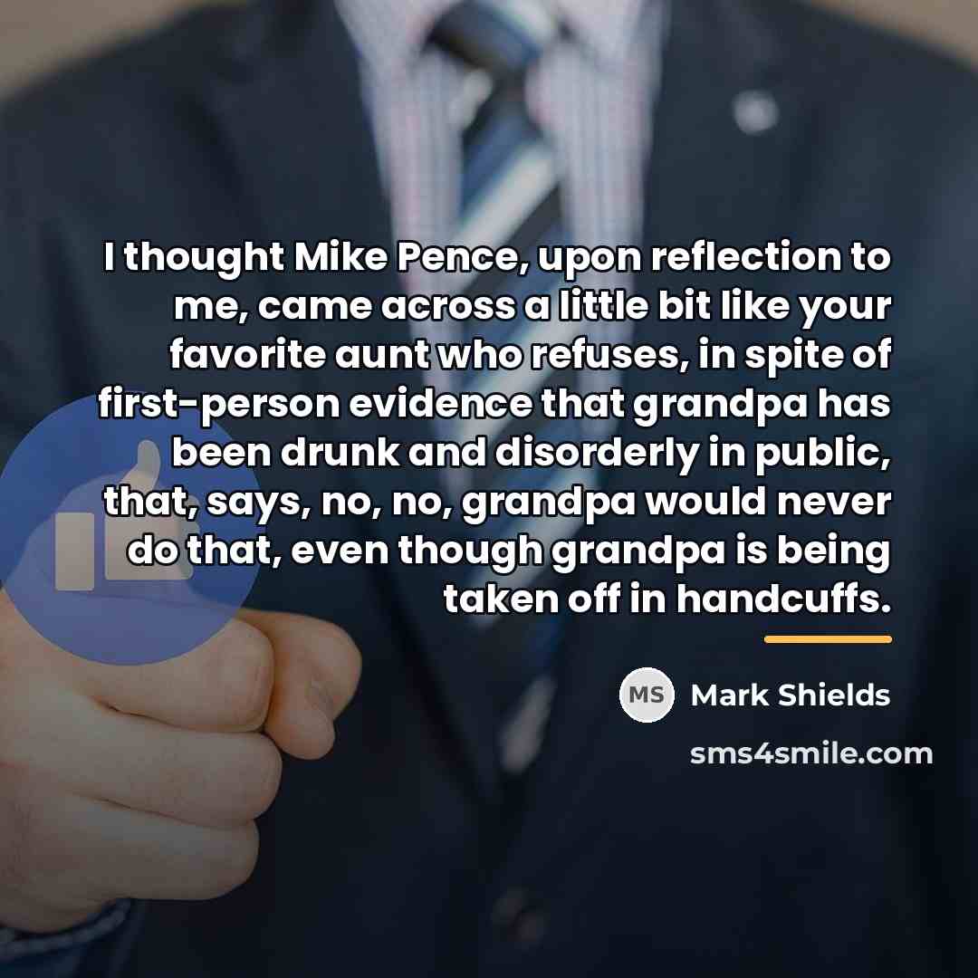 “I thought Mike Pence, upon reflection to me, came across…” quote by Mark Shields