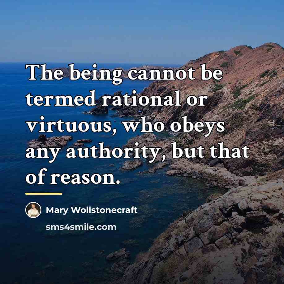 “The being cannot be termed rational or virtuous, who obeys…” quote by Mary Wollstonecraft