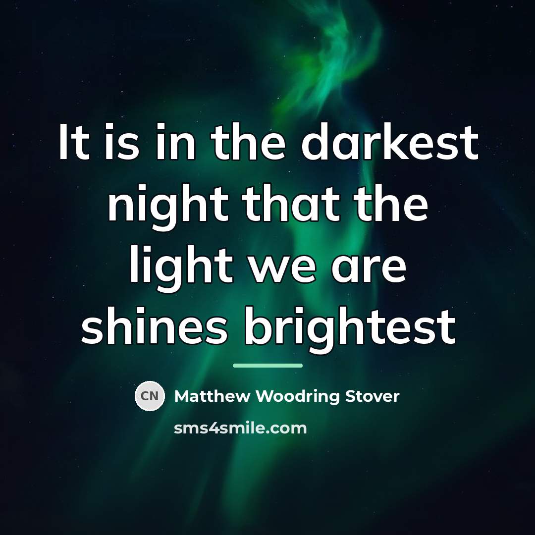 “It is in the darkest night that the light we…” quote by Matthew Woodring Stover