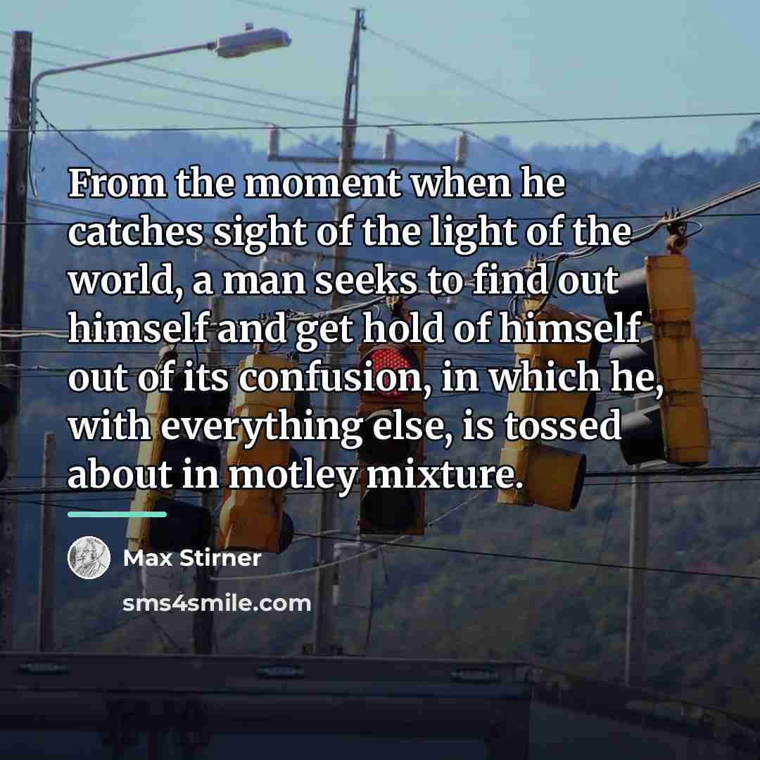 “From the moment when he catches sight of the light…” quote by Max Stirner