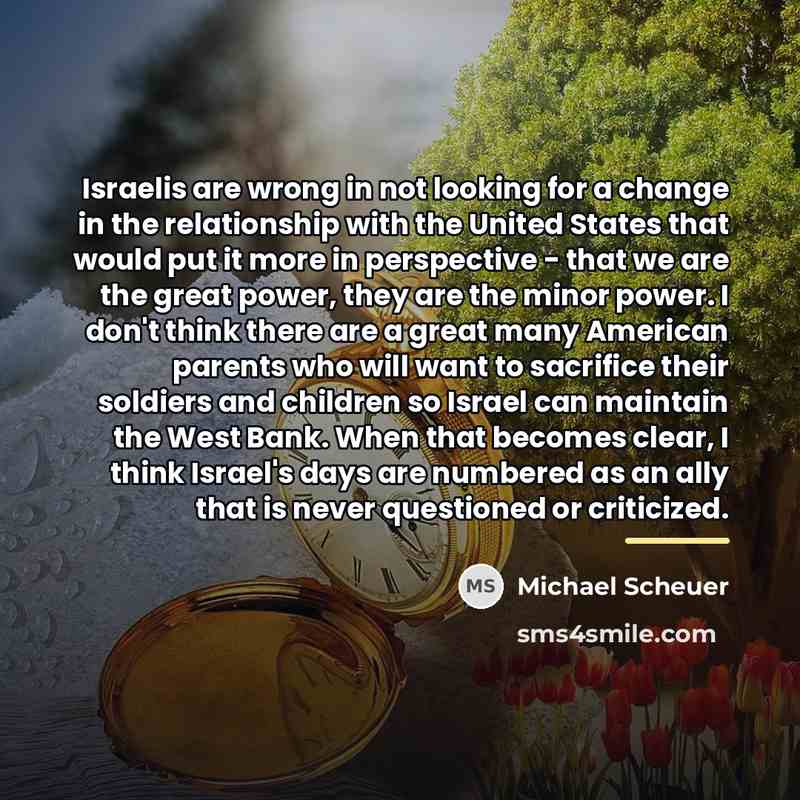 “Israelis are wrong in not looking for a change in…” quote by Michael Scheuer