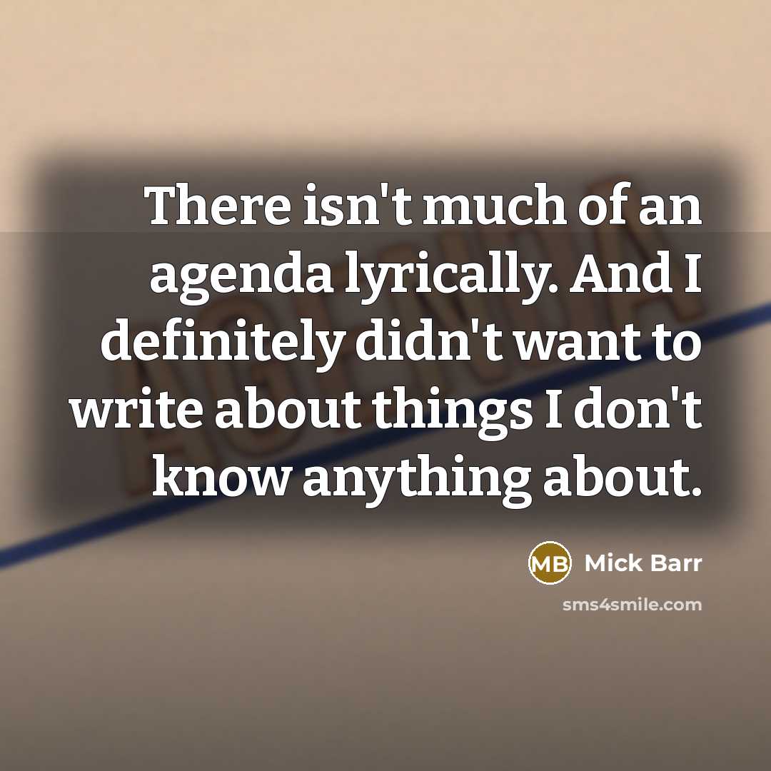 “There isn't much of an agenda lyrically. And I definitely…” quote by Mick Barr