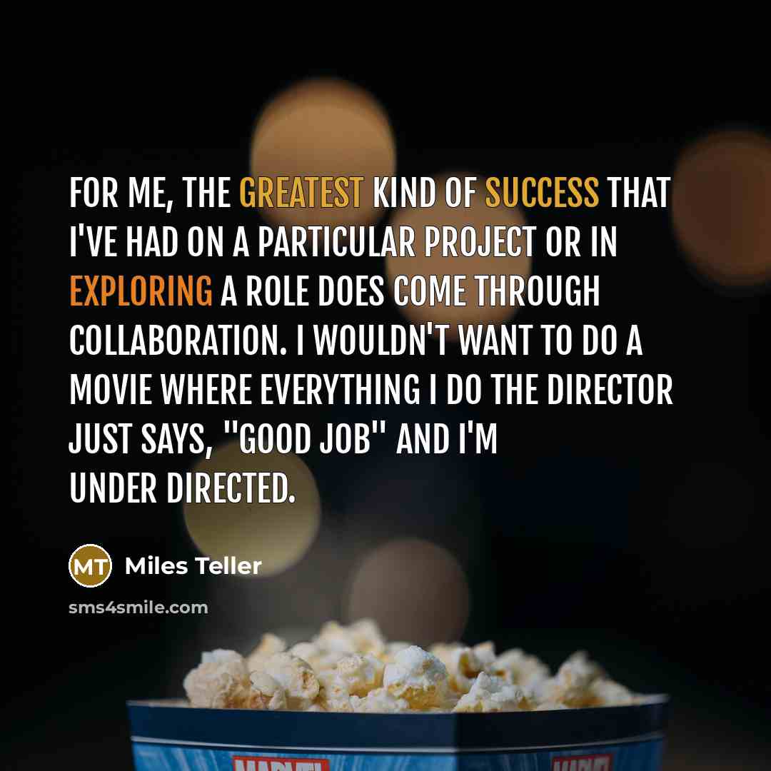 “For me, the greatest kind of success that I've had…” quote by Miles Teller
