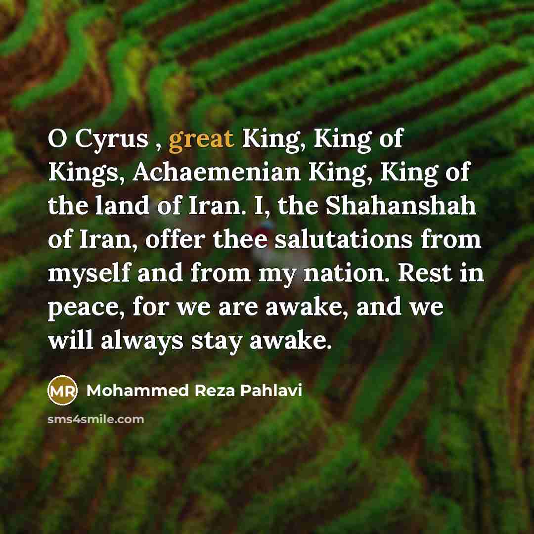 “O Cyrus , great King, King of Kings, Achaemenian King,…” quote by Mohammed Reza Pahlavi