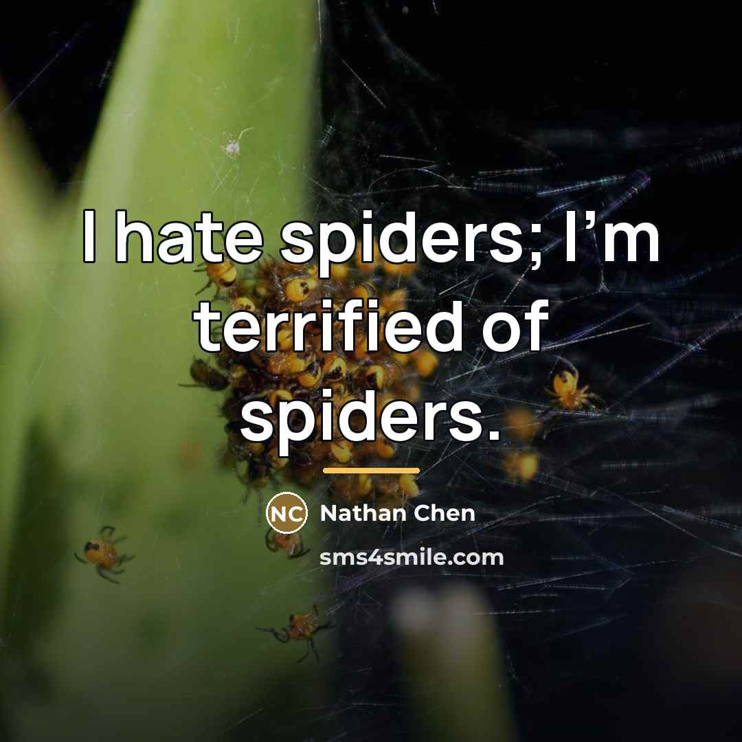“I hate spiders; I'm terrified of spiders.…” quote by Nathan Chen