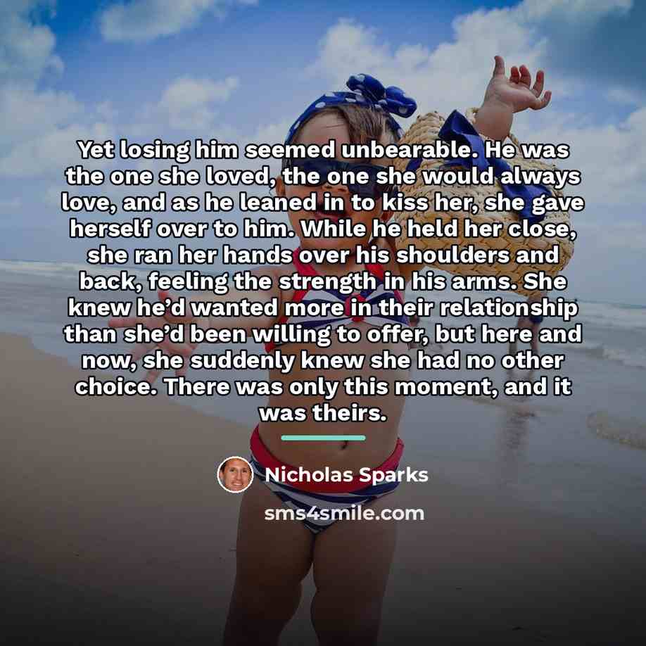 “Yet losing him seemed unbearable. He was the one she…” quote by Nicholas Sparks