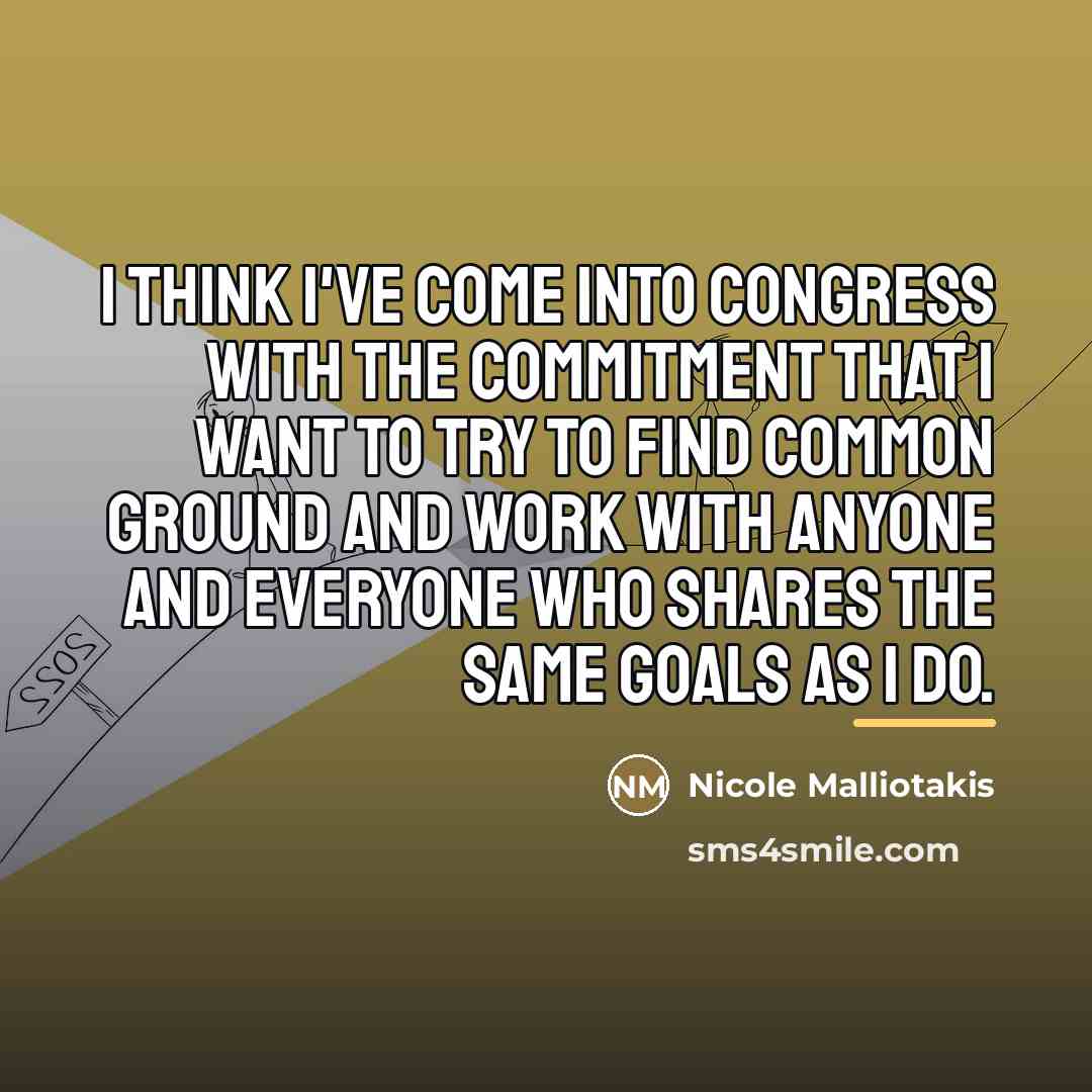 “I think I've come into Congress with the commitment that…” quote by Nicole Malliotakis