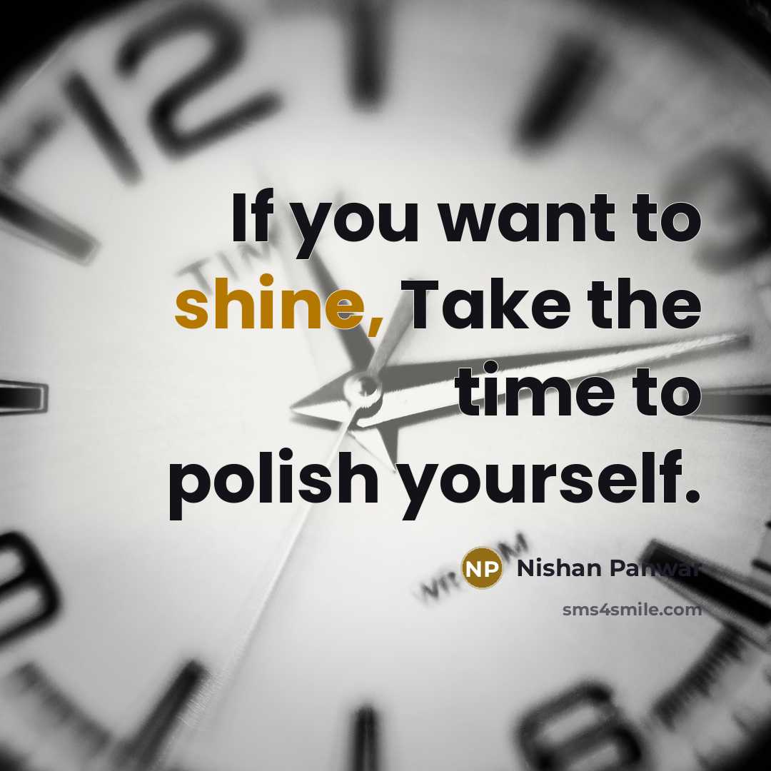 “If you want to shine, Take the time to polish…” quote by Nishan Panwar