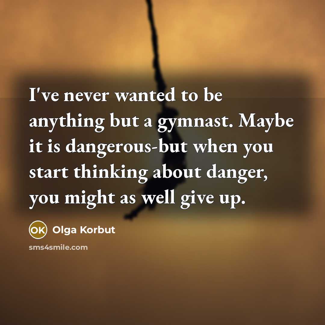 “I've never wanted to be anything but a gymnast. Maybe…” quote by Olga Korbut