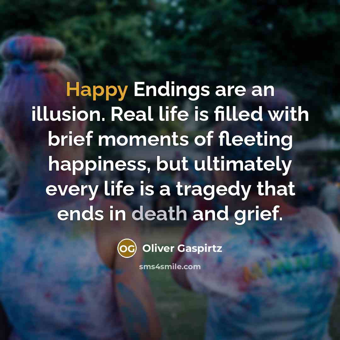 “Happy Endings are an illusion. Real life is filled with…” quote by Oliver Gaspirtz