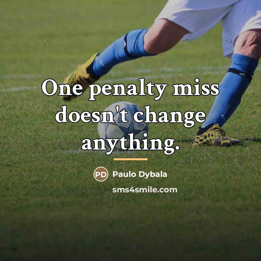 “One penalty miss doesn't change anything.…” quote by Paulo Dybala