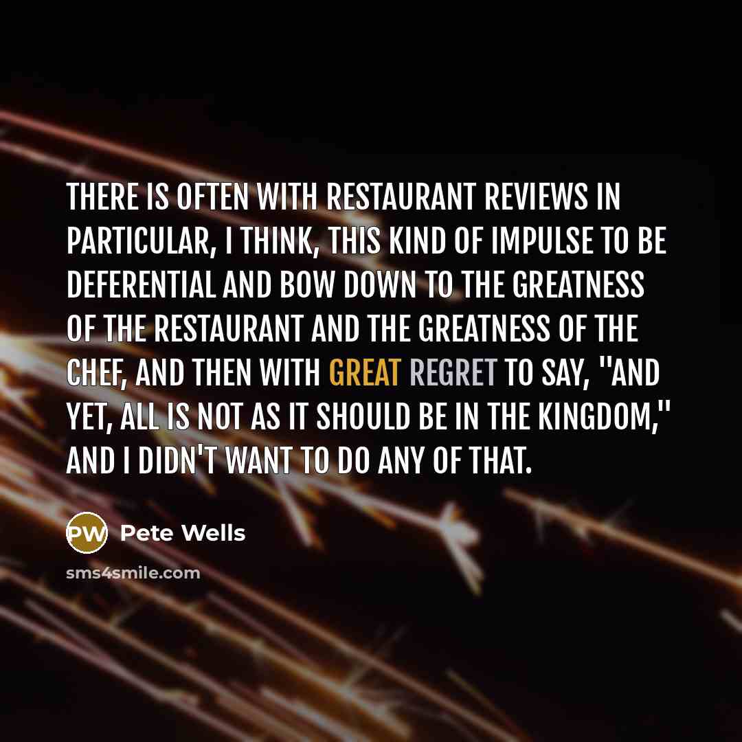 “There is often with restaurant reviews in particular, I think,…” quote by Pete Wells