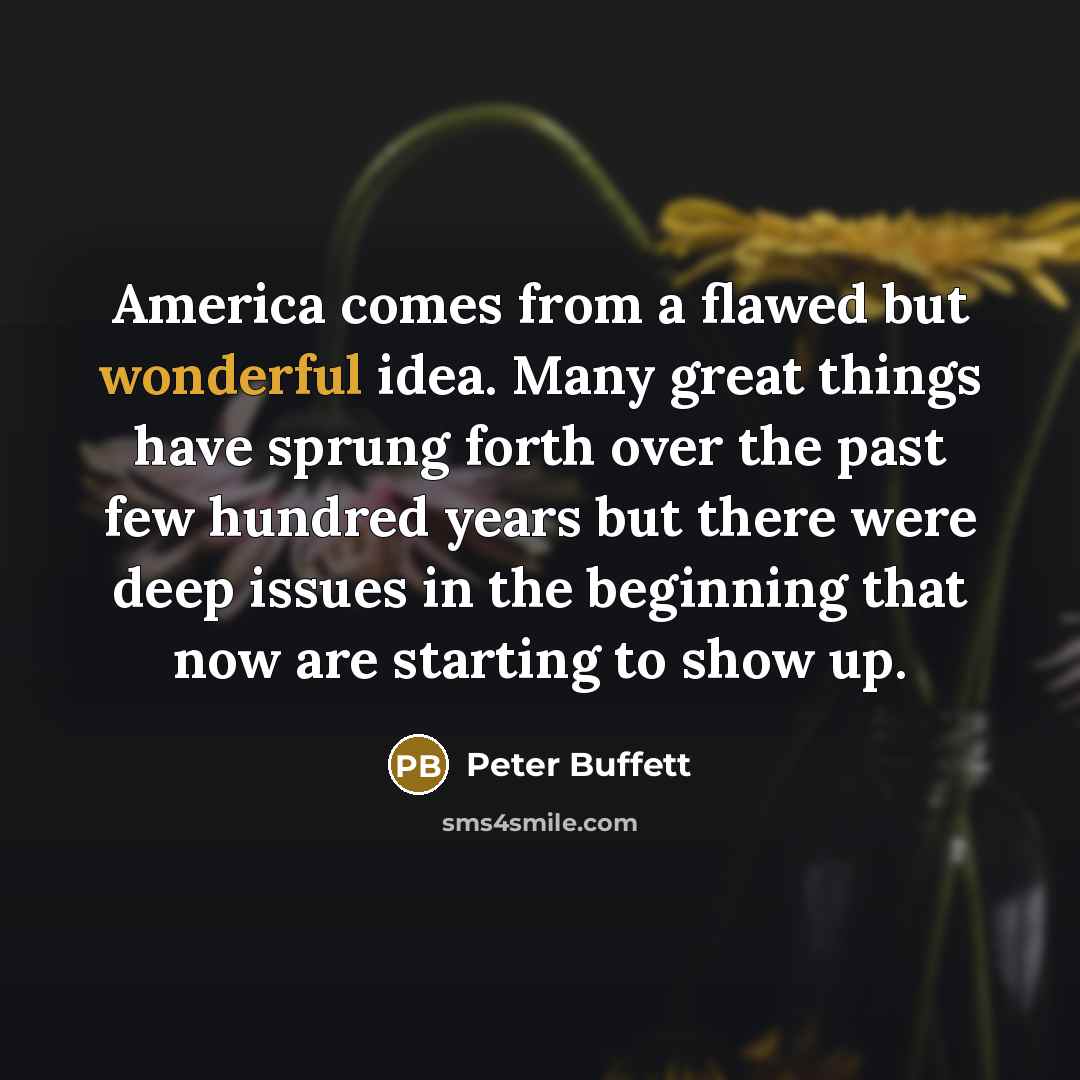 “America comes from a flawed but wonderful idea. Many great…” quote by Peter Buffett