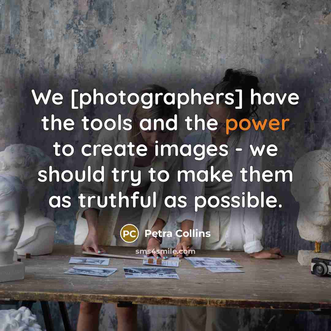 “We [photographers] have the tools and the power to create…” quote by Petra Collins