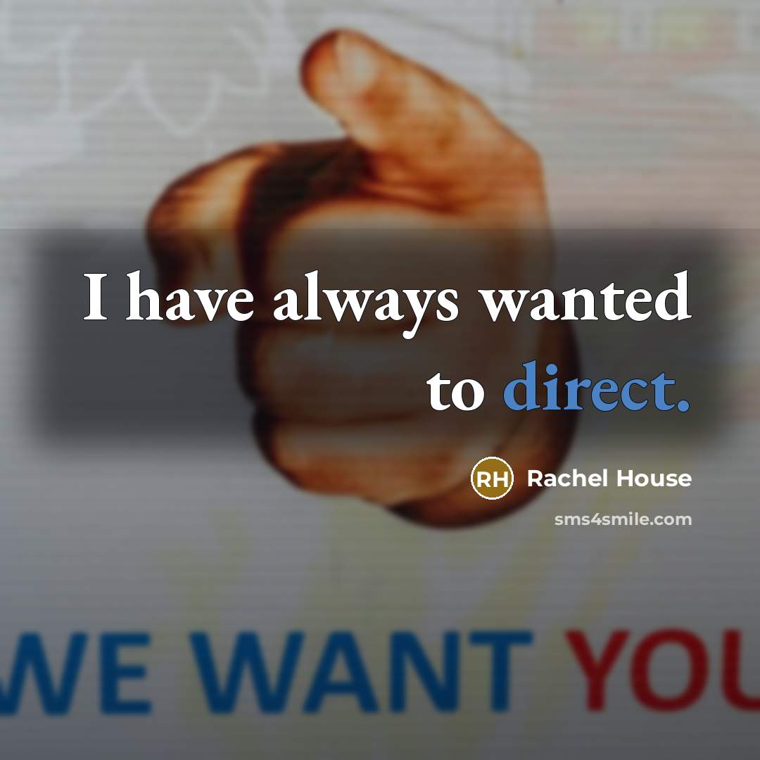 “I have always wanted to direct.…” quote by Rachel House