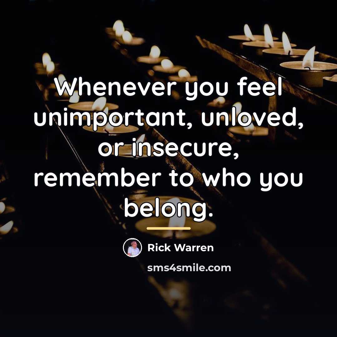 “Whenever you feel unimportant, unloved, or insecure, remember to who…” quote by Rick Warren