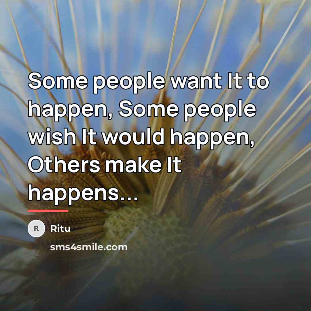 “Some people want It to happen, Some people wish It…” quote by Ritu