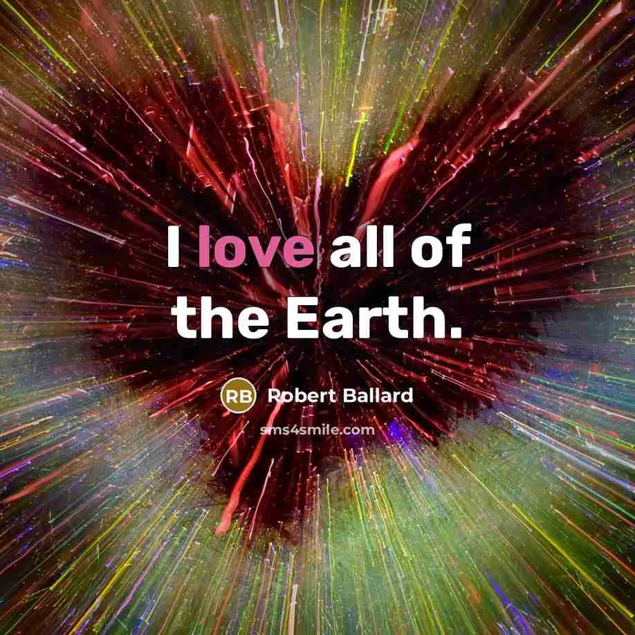 “I love all of the Earth.…” quote by Robert Ballard