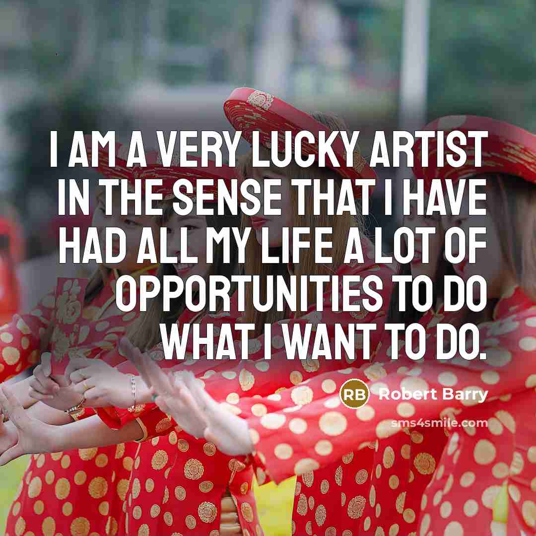 “I am a very lucky artist in the sense that…” quote by Robert Barry