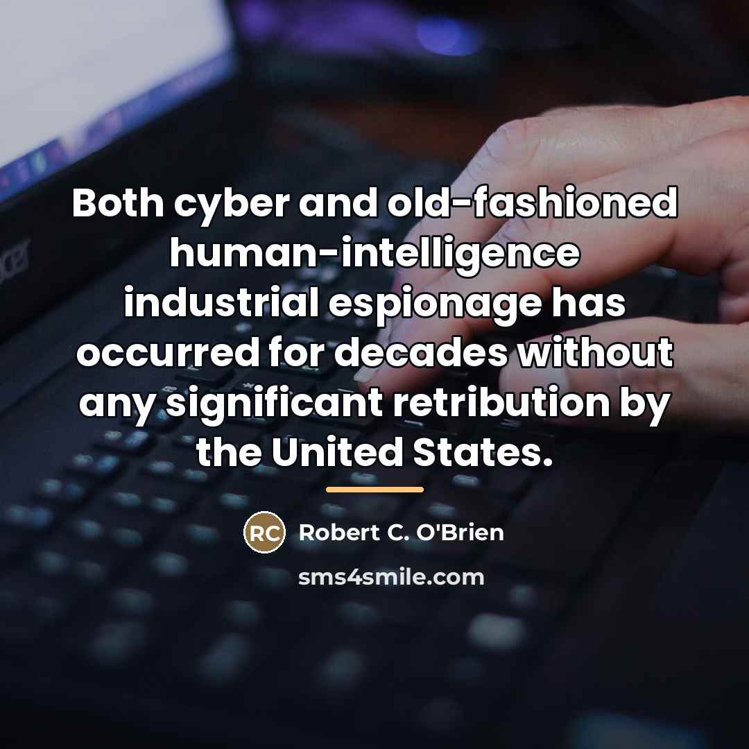 “Both cyber and old-fashioned human-intelligence industrial espionage has occurred for…” quote by Robert C. O'Brien