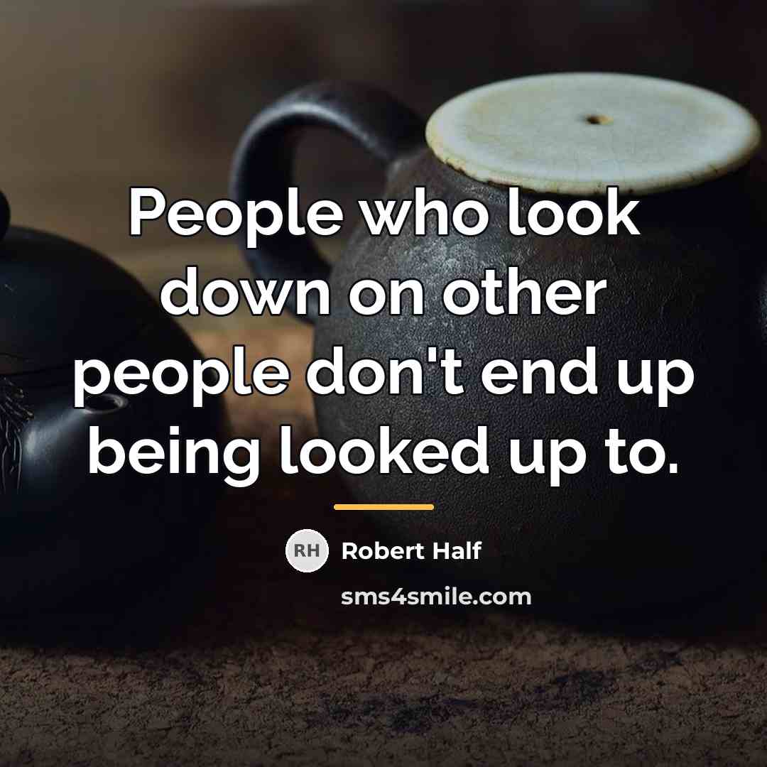 “People who look down on other people don't end up…” quote by Robert Half