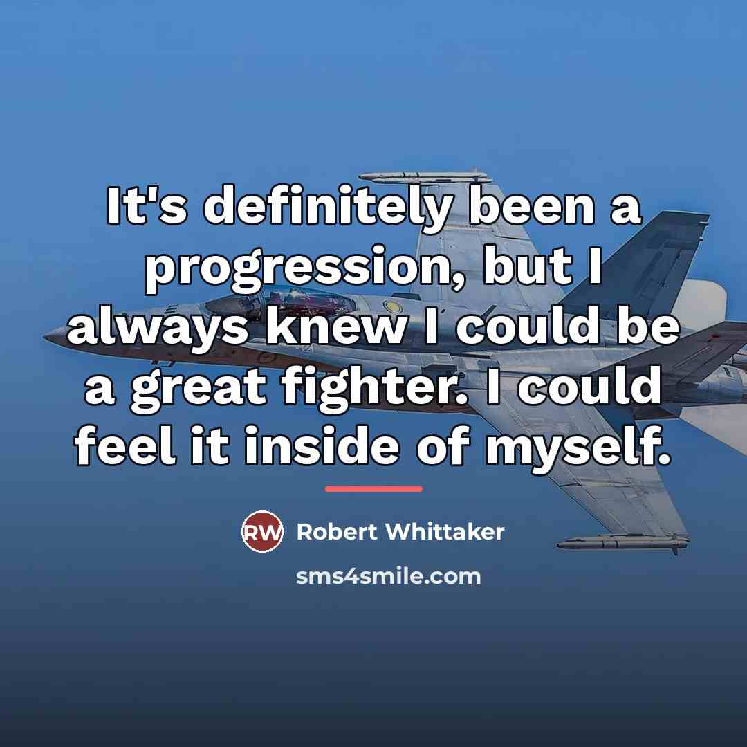 “It's definitely been a progression, but I always knew I…” quote by Robert Whittaker