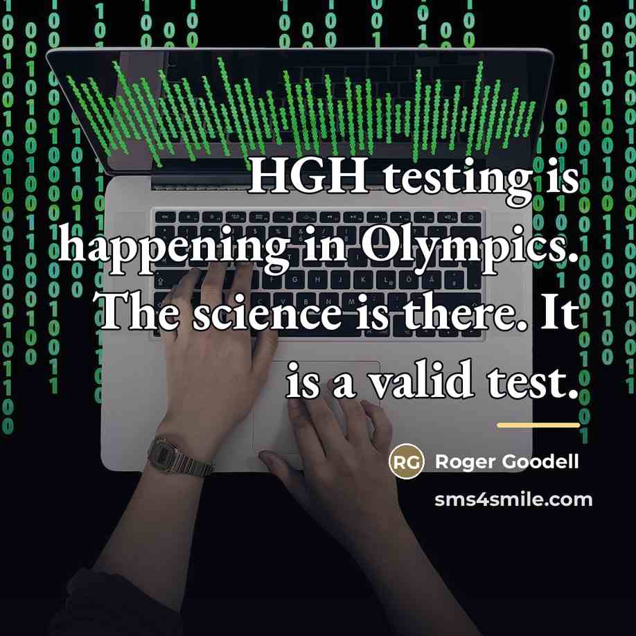 “HGH testing is happening in Olympics. The science is there.…” quote by Roger Goodell
