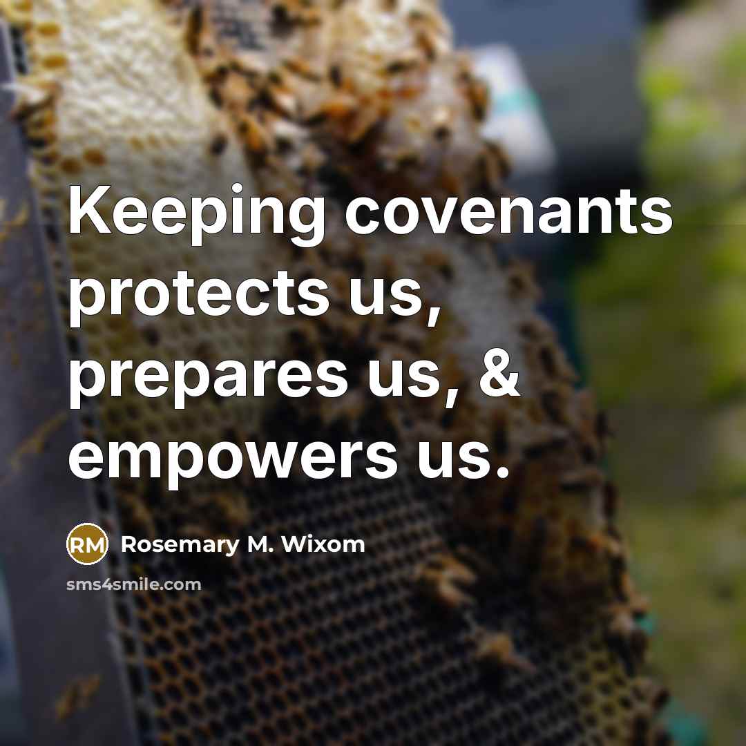 “Keeping covenants protects us, prepares us, & empowers us.…” quote by Rosemary M. Wixom