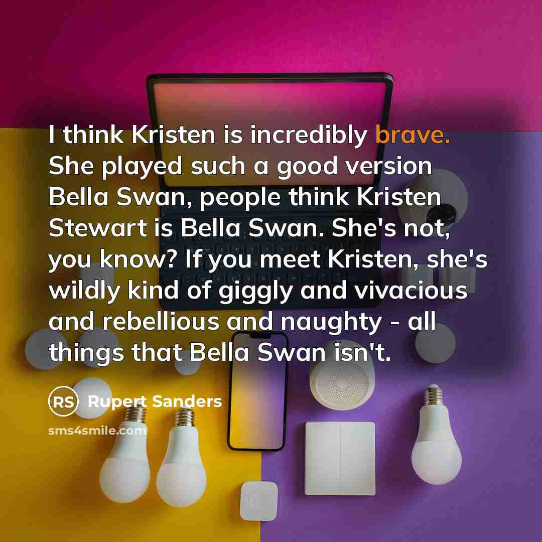 “I think Kristen is incredibly brave. She played such a…” quote by Rupert Sanders