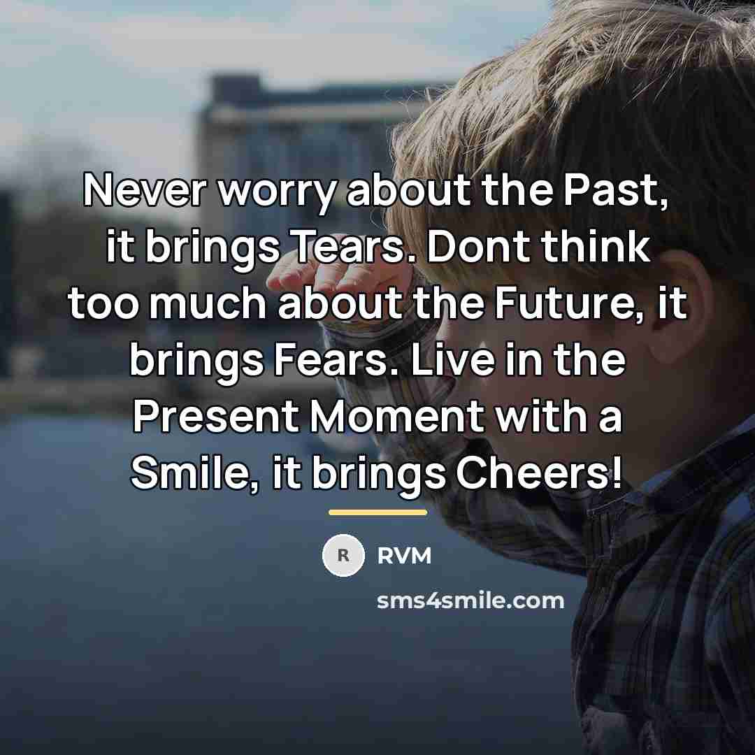 “Never worry about the Past, it brings Tears. Dont think…” quote by RVM
