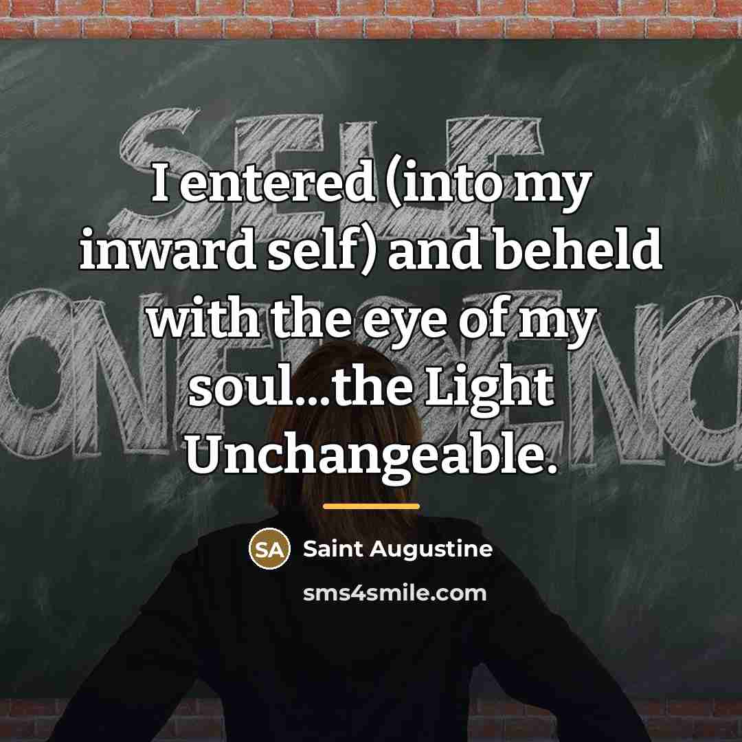 “I entered (into my inward self) and beheld with the…” quote by Saint Augustine