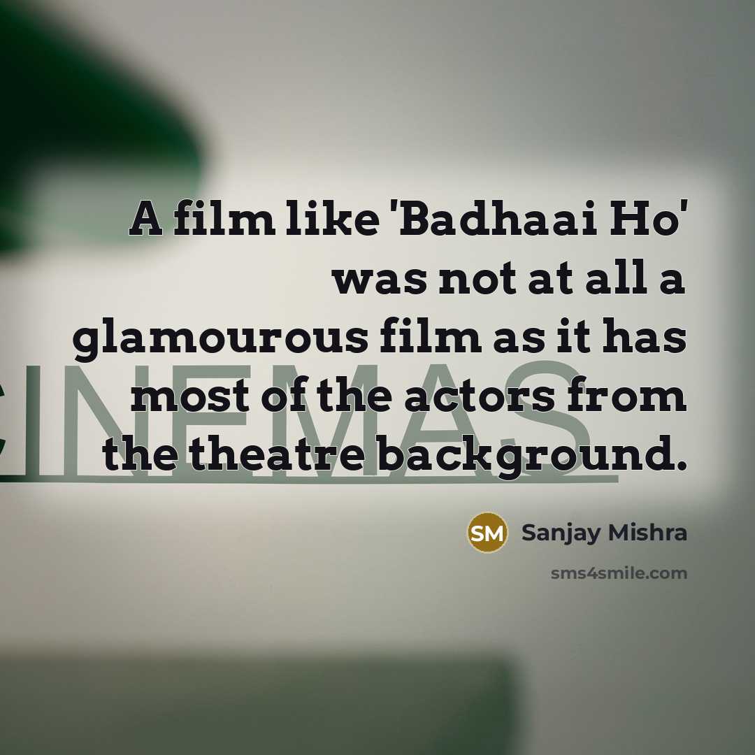 “A film like 'Badhaai Ho' was not at all a…” quote by Sanjay Mishra