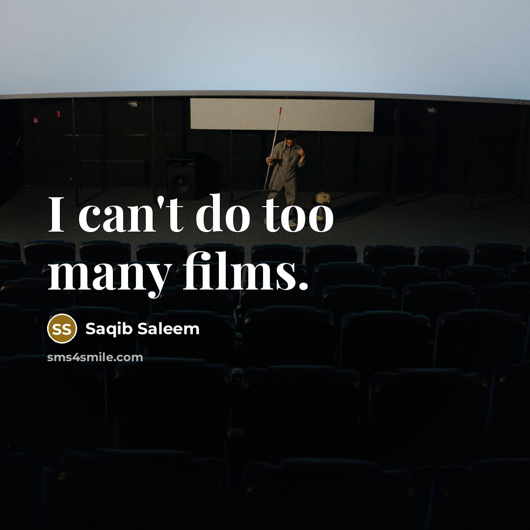 “I can't do too many films.…” quote by Saqib Saleem