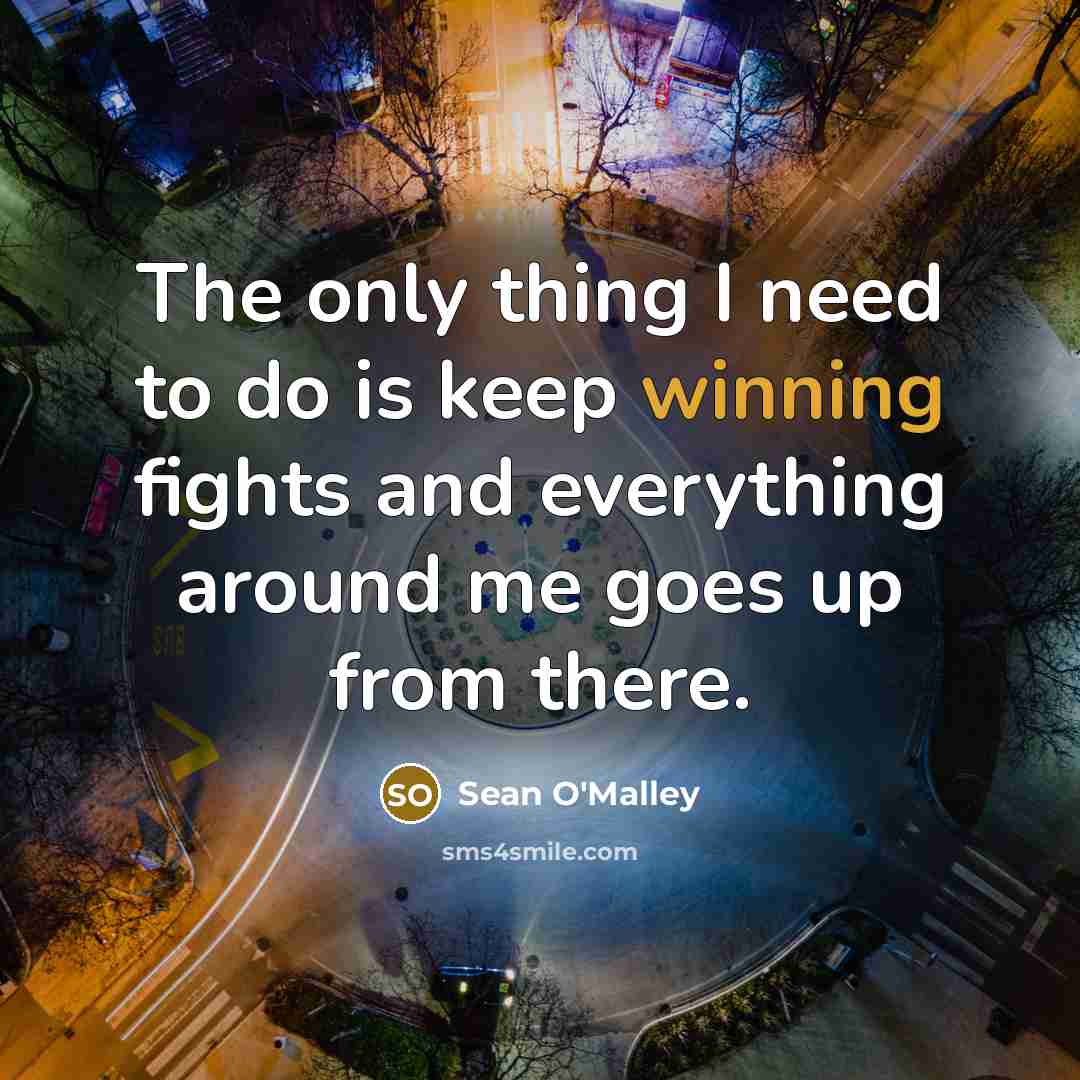 “The only thing I need to do is keep winning…” quote by Sean O'Malley