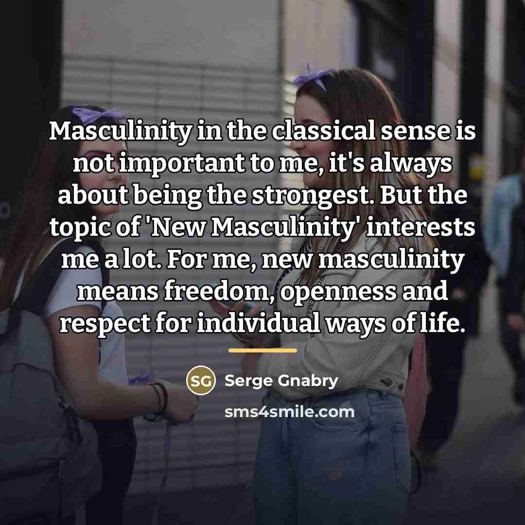 “Masculinity in the classical sense is not important to me,…” quote by Serge Gnabry